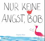 Nur keine Angst, Bob