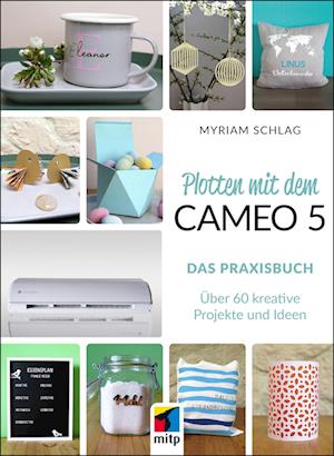 Plotten mit dem Cameo 5. Das Praxisbuch