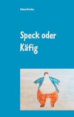 Speck oder Käfig