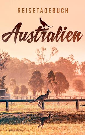 Reisetagebuch Australien zum Selberschreiben und Gestalten