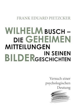 Wilhelm Busch - Die Geheimen Mitteilungen in Seinen Bildergeschichten