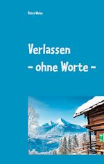 Verlassen - ohne Worte -