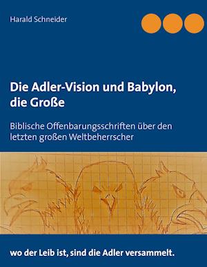 Die Adler-Vision und Babylon, die Große