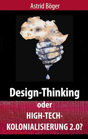 Design-Thinking oder High-Tech-Kolonialisierung 2.0?