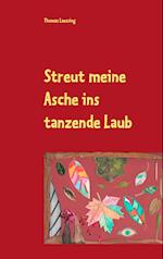 Streut meine Asche ins tanzende Laub