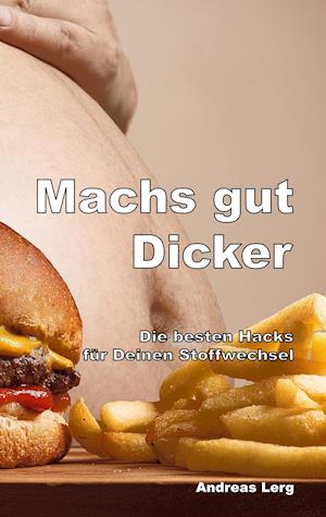 Machs gut Dicker - Die besten Hacks für Deinen Stoffwechsel