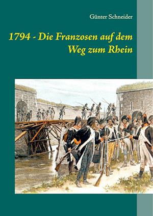 1794 - Die Franzosen Auf Dem Weg Zum Rhein