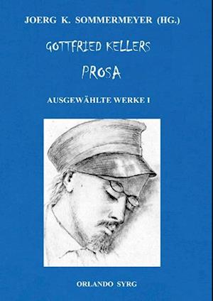 Gottfried Kellers Prosa. Ausgewählte Werke I