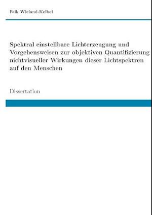 Spektral einstellbare Lichterzeugung und Vorgehensweisen zur objektiven Quantifizierung nichtvisueller Wirkungen dieser Lichtspektren auf den Menschen