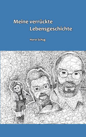 Meine verrückte Lebensgeschichte