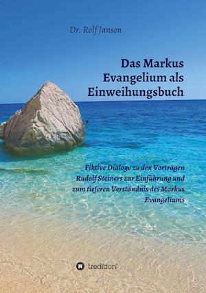 Das Markus Evangelium als Einweihungsbuch