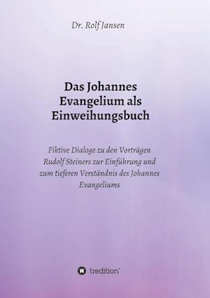 Das Johannes Evangelium als Einweihungsbuch