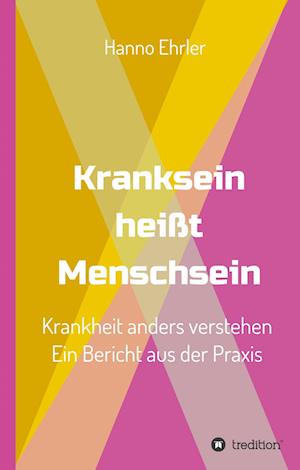 Kranksein heißt Menschsein