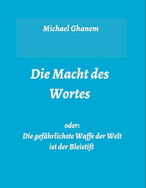 Die Macht des Wortes oder: Die gefährlichste Waffe der Welt ist der Bleistift