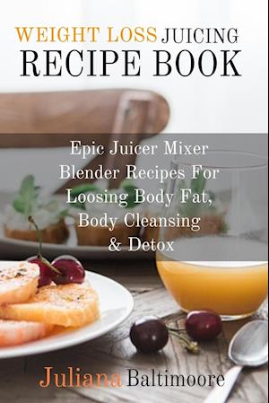 Weight Loss Juicing Recipe Book