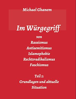 Im Würgegriff von Rassismus Antisemitismus Islamophobie Rechtsradikalismus Faschismus