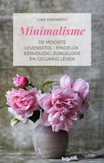 Minimalisme De Mooiste Levensstijl - Eindelijk Eenvoudig, Zorgeloos En Gelukkig Leven