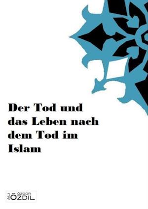 Der Tod und das Leben nach dem Tod im Islam