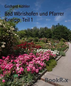 Bad Wörishofen und Pfarrer Kneipp  Teil 1