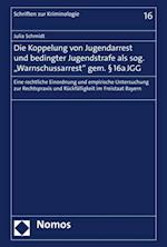 Die Koppelung von Jugendarrest und bedingter Jugendstrafe als sog. "Warnschussarrest" gem. § 16a JGG