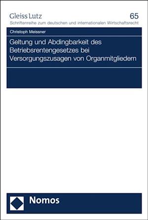 Geltung und Abdingbarkeit des Betriebsrentengesetzes bei Versorgungszusagen von Organmitgliedern