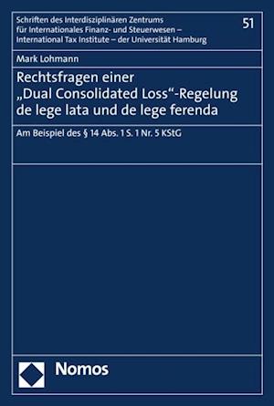 Rechtsfragen einer "Dual Consolidated Loss"-Regelung de lege lata und de lege ferenda