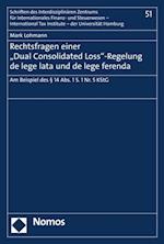 Rechtsfragen einer "Dual Consolidated Loss"-Regelung de lege lata und de lege ferenda