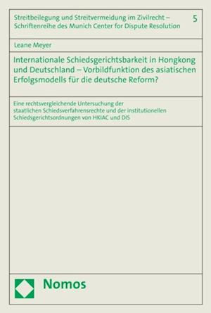 Internationale Schiedsgerichtsbarkeit in Hongkong und Deutschland – Vorbildfunktion des asiatischen Erfolgsmodells für die deutsche Reform?