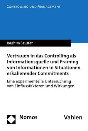 Vertrauen in das Controlling als Informationsquelle und Framing von Informationen in Situationen eskalierender Commitments