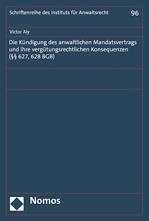 Die Kündigung des anwaltlichen Mandatsvertrags und ihre vergütungsrechtlichen Konsequenzen (§§ 627, 628 BGB)