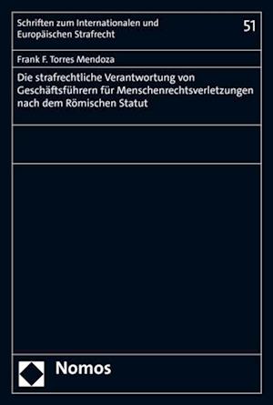 Die strafrechtliche Verantwortung von Geschäftsführern für Menschenrechtsverletzungen nach dem Römischen Statut