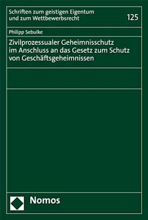 Zivilprozessualer Geheimnisschutz im Anschluss an das Gesetz zum Schutz von Geschäftsgeheimnissen