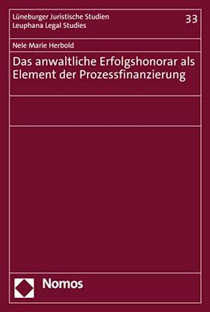 Das anwaltliche Erfolgshonorar als Element der Prozessfinanzierung