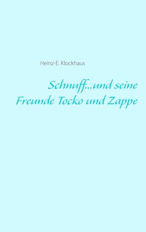 Schnuff...und seine Freunde Tocko und Zappe