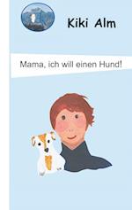 Mama, ich will einen Hund!