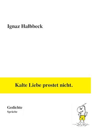 Kalte Liebe prostet nicht.