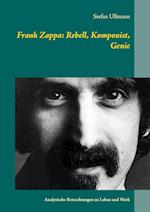 Frank Zappa: Rebell, Komponist, Genie