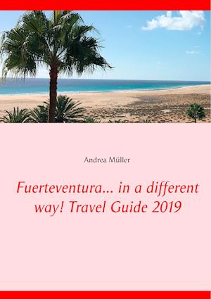 Fuerteventura... in a different way! Travel Guide 2019