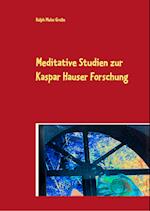 Meditative Studien zur Kaspar Hauser Forschung