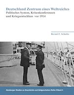 Deutschland Zentrum eines Weltreiches - Politisches System, Krisenkonferenzen und Kriegsentschluss vor 1914