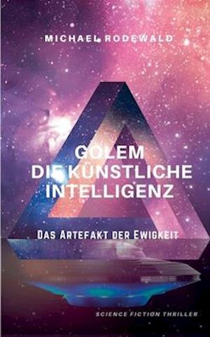 GOLEM - Die Künstliche Intelligenz: Das Artefakt der Ewigkeit