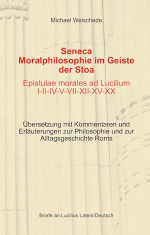 Seneca - Moralphilosophie im Geiste der Stoa - Epistulae morales ad Lucilium I-II-IV-V-VII-XII-XV-XX