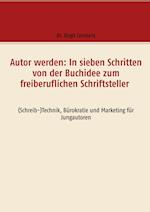 Autor werden: In sieben Schritten von der Buchidee zum freiberuflichen Schriftsteller