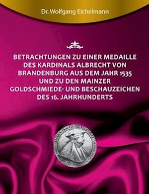 Betrachtungen zu einer Medaille des Kardinals Albrecht von Brandenburg aus dem Jahr 1535 und zu den Mainzer Goldschmiede- und Beschauzeichen des 16. Jahrhunderts