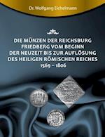 Die Münzen der Reichsburg Friedberg vom Beginn der Neuzeit bis zur Auflösung des Heiligen Römischen Reiches 1569 - 1806