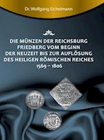 Die Münzen der Reichsburg Friedberg vom Beginn der Neuzeit bis zur Auflösung des Heiligen Römischen Reiches 1569 - 1806