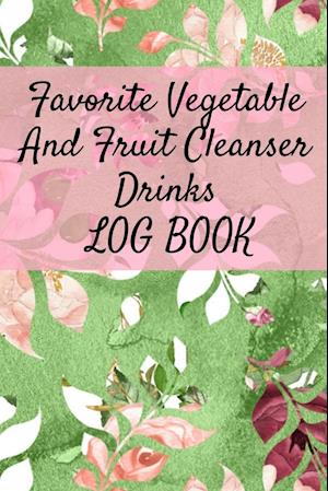 Favorite Vegetable And Fruit Cleanser Drinks Log Book