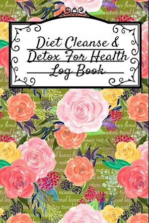 Diet Cleanse & Detox For Health Log Book