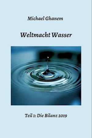 Weltmacht Wasser - Teil 1: Die Bilanz 2019