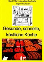 Gesunde, schnelle, köstliche Küche - ein kleines Kochbuch